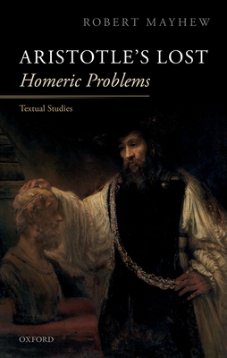Aristotle's Lost Homeric Problems: Textual Studies - Mayhew, Robert