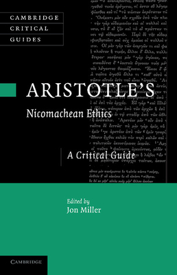 Aristotle's Nicomachean Ethics: A Critical Guide - Miller, Jon (Editor)