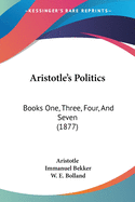 Aristotle's Politics: Books One, Three, Four, And Seven (1877)