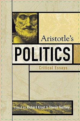 Aristotle's Politics: Critical Essays - Kraut, Richard (Editor), and Skultety, Steven (Editor), and Barnes, Jonathan (Contributions by)