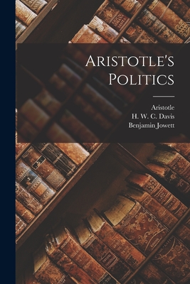 Aristotle's Politics [microform] - Aristotle (Creator), and Davis, H W C (Henry William Carles (Creator), and Jowett, Benjamin 1817-1893