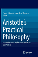 Aristotle's Practical Philosophy: On the Relationship Between His Ethics and Politics