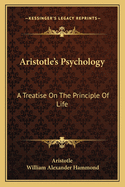 Aristotle's Psychology: A Treatise On The Principle Of Life