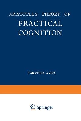 Aristotle's Theory of Practical Cognition - Ando, Takatsura