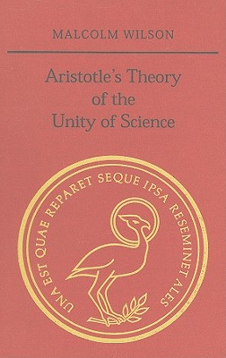 Aristotle's Theory of the Unity of Science - Wilson, Malcolm