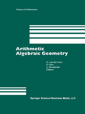Arithmetic Algebraic Geometry - Geer (Editor), and Oort, F (Editor), and Steenbrink, J H M (Editor)