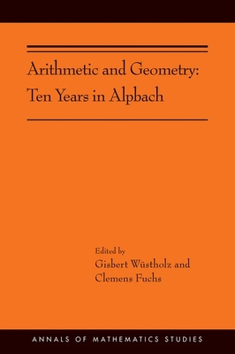 Arithmetic and Geometry: Ten Years in Alpbach - Wstholz, Gisbert (Editor), and Fuchs, Clemens (Editor)