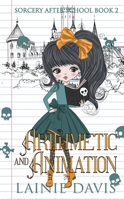 Arithmetic & Animation: A Life After Magic Mystery - Davis, Lainie