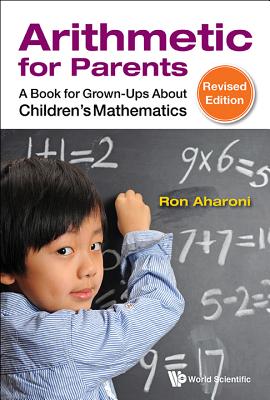 Arithmetic For Parents: A Book For Grown-ups About Children's Mathematics (Revised Edition) - Aharoni, Ron