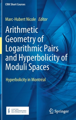 Arithmetic Geometry of Logarithmic Pairs and Hyperbolicity of Moduli Spaces: Hyperbolicity in Montral - Nicole, Marc-Hubert (Editor)