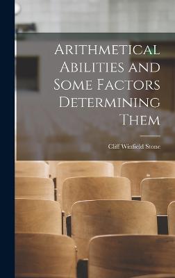 Arithmetical Abilities and Some Factors Determining Them - Stone, Cliff Winfield