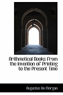 Arithmetical Books from the Invention of Printing to the Present Time