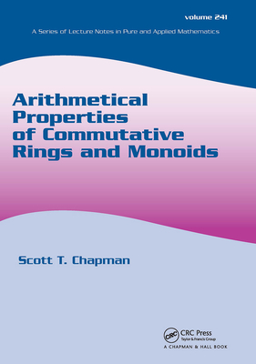 Arithmetical Properties of Commutative Rings and Monoids - Chapman, Scott T (Editor)