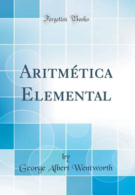 Aritmetica Elemental (Classic Reprint) - Wentworth, George Albert