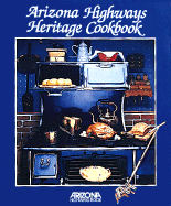 Arizona Highways Heritage Cookbook - Dewald, Louise, and Dyer, Bob (Editor), and Holden, Wesley (Editor)
