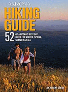 Arizona Highways Hiking Guide: 52 of Arizona's Best Day Hikes for Winter, Spring, Summer & Fall