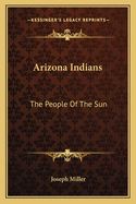 Arizona Indians: The People Of The Sun