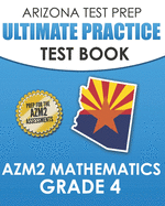 ARIZONA TEST PREP Ultimate Practice Test Book AzM2 Mathematics Grade 4: Includes 8 Complete AzM2 Mathematics Assessments