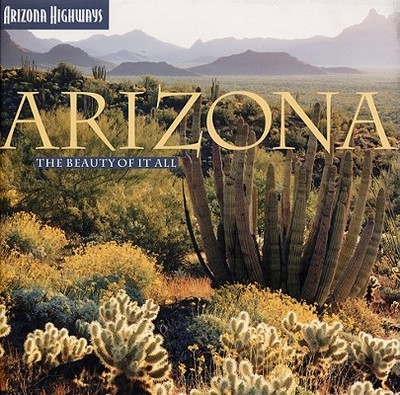 Arizona: The Beauty of It All - Arizona Highways Contributors (Photographer), and Negri, Sam (Text by)