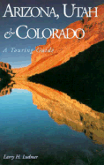 Arizona, Utah and Colorado: Touring Guide