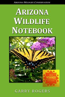 Arizona Wildlife Notebook - Rogers, Garry, Dr.