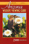 Arizona Wildlife Viewing Guide - Adams, Sharen (Editor), and Mallman, Sharon (Editor)