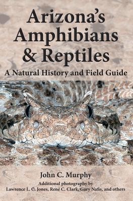 Arizona's Amphibians & Reptiles: A Natural History and Field Guide - Murphy, John C