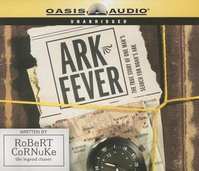 Ark Fever: The True Story of One Man's Search for Noah's Ark - Cornuke, Robert, and King, Kevin (Read by)