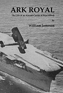Ark Royal: The Life of an Aircraft Carrier at War 1939-41