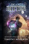 Arkaner Ritter 5: Ein episches LitRPG-Fantasy-Abenteuer