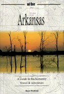 Arkansas: A Guide to Backcountry Travel & Adventure