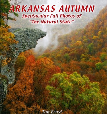 Arkansas Autumn: Spectacular Fall Photos of the Natural State - Ernst, Tim