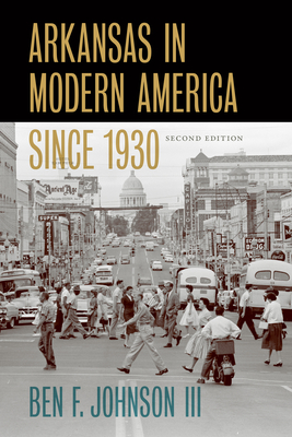 Arkansas in Modern America Since 1930 - Johnson III, Ben F