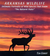 Arkansas Wildlife: Intimate Portraits of Wild Species That Roam "The Natural State"