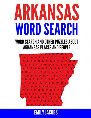 Arkansas Word Search: Word Search and Other Puzzles about Arkansas Places and People - Jacobs, Emily