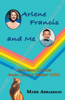 Arlene Francis and Me: Pandemic Diaries from Castro Street 2020 - Abramson, Mark