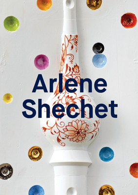 Arlene Shechet: Meissen Recast - Shechet, Arlene, and Molon, Dominic (Text by), and Cassidy-Geiger, Maureen (Text by)