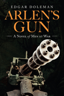 Arlen's Gun: A Novel of Men at War