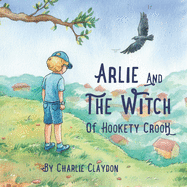 Arlie & The Witch Of Hookety Crook: An illustrated children's story exploring mental health.