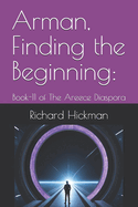 Arman, Finding the Beginning: : Book-11 of The Areece Diaspora