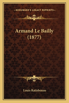 Armand Le Bailly (1877) - Ratisbonne, Louis (Introduction by)