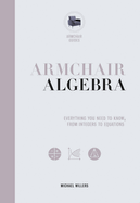 Armchair Algebra: Everything You Need to Know from Inters to Equations