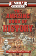 Armchair Reader: The Amazing Book of History: Extraordinary Facts and Stories