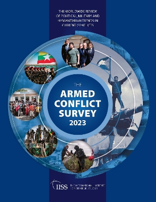 Armed Conflict Survey 2023 - Strategic Studies (Iiss), The International Institute for (Editor)
