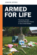 Armed for Life: The Army of God and Anti-abortion Terror in the United States