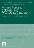Armed Forces, Soldiers and Civil-Military Relations: Essays in Honor of Jürgen Kuhlmann