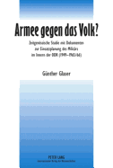 Armee Gegen Das Volk?: Zeitgenoessische Studie Mit Dokumenten Zur Einsatzplanung Des Militaers Im Innern Der Ddr (1949-1965/66)