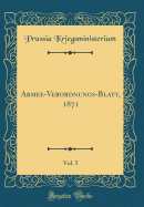 Armee-Verordnungs-Blatt, 1871, Vol. 5 (Classic Reprint)