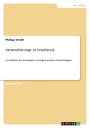 Armenf?rsorge in Innsbruck: Geschichte der wichtigsten, heutigen sozialen Einrichtungen