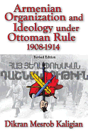 Armenian Organization and Ideology Under Ottoman Rule 1908-1914: 1908-1914